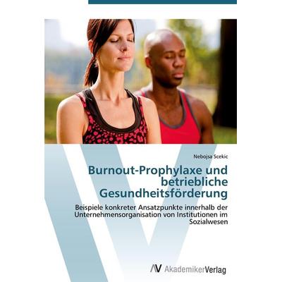 Burnout-Prophylaxe und betriebliche Gesundheitsförderung, Taschenbuch von Nebojsa Scekic, AV Akademikerverlag, 978-3-639-43422-4