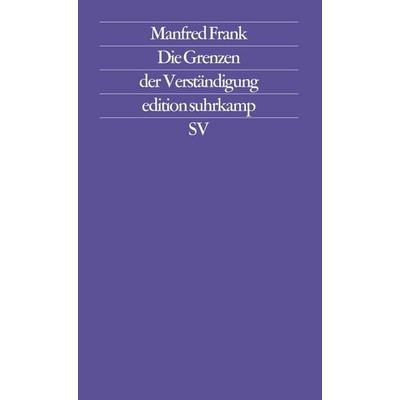 Die Grenzen der Verständigung, Taschenbuch von Manfred Frank, Suhrkamp, 978-3-518-11481-0