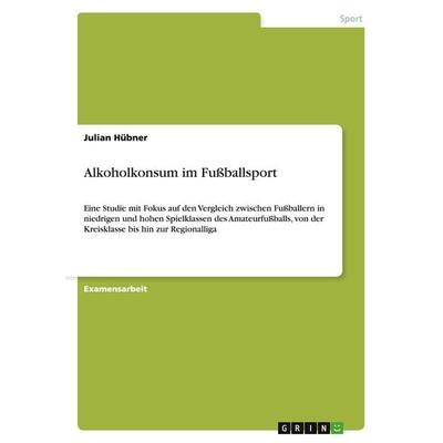 Alkoholkonsum im Fußballsport, Taschenbuch von Julian Hübner, GRIN, 978-3-640-87760-7