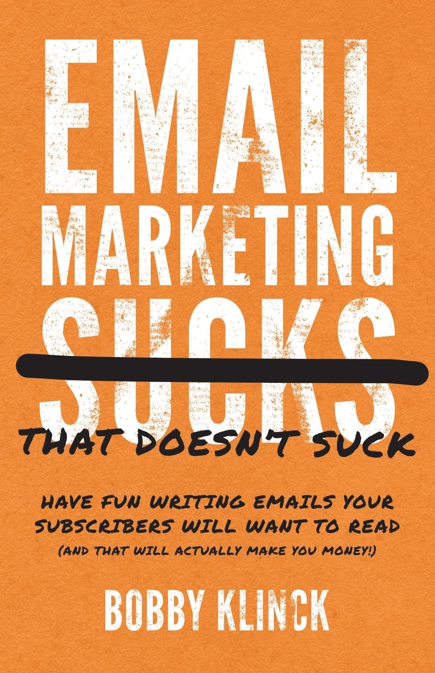Bobby Klinck - Email Marketing That Doesn't Suck: Have Fun Writing Emails Your Subscribers Will Want to Read (and That Will Actually Make You Money!) - Preis vom 09.10.2026 07:28:09 h