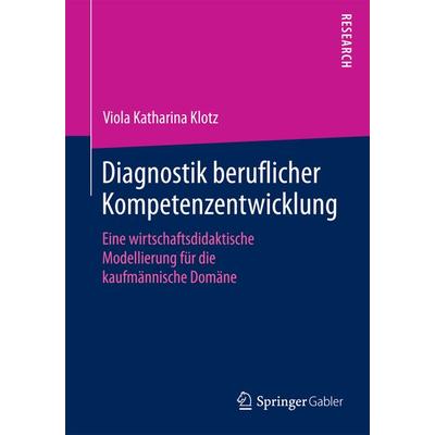 Diagnostik beruflicher Kompetenzentwicklung, Taschenbuch von Viola Katharina Klotz, Springer Fachmedien Wiesbaden GmbH, 978-3-658-10680-5