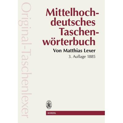 Mittelhochdeutsches Taschenwörterbuch in der Ausgabe letzter Hand 'Original Taschenlexer'; Taschenbuch von Matthias Lexer, S. Hirzel Verlag GmbH
