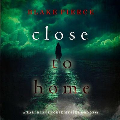 Close To Home (A Kari Blackhorse Suspense Thriller—Book Four) - Blake Pierce, Audio, 9798341592605
