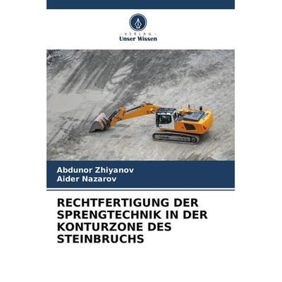 RECHTFERTIGUNG DER SPRENGTECHNIK IN DER KONTURZONE DES STEINBRUCHS, Taschenbuch von Abdunor Zhiyanov,Aider Nazarov, Verlag Unser Wissen,