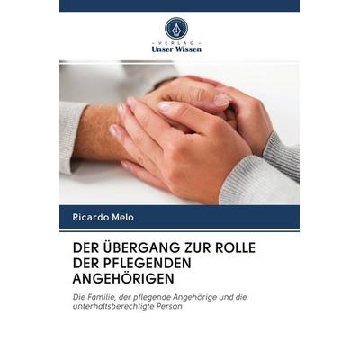 Der Übergang Zur Rolle der Pflegenden Angehörigen, Taschenbuch von Ricardo Melo, BoD - Books on Demand, 978-620-3-10893-4