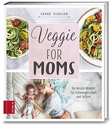 Sarah Schocke - Veggie for Moms: Die besten vegetarischen Rezepte für Schwangerschaft und Stillzeit - Preis vom 12.10.2026 11:37:12 h