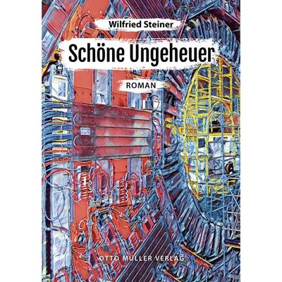Schöne Ungeheuer, Gebundene Ausgabe von Wilfried Steiner, Otto Müller Verlag GmbH
