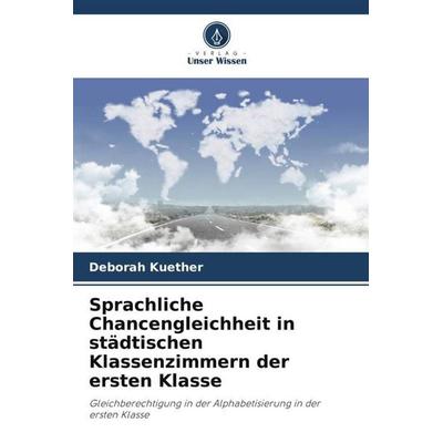 Sprachliche Chancengleichheit in städtischen Klassenzimmern der ersten Klasse, Taschenbuch von Deborah Kuether, Verlag Unser Wissen, 978-620-5-53715-2
