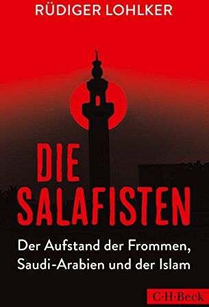 Rüdiger Lohlker - Die Salafisten: Der Aufstand der Frommen, Saudi-Arabien und der Islam - Preis vom 09.10.2026 07:28:09 h