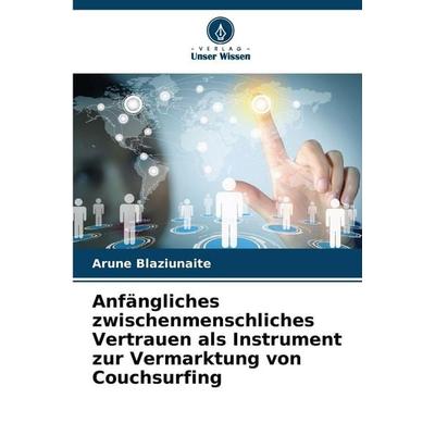Anfängliches zwischenmenschliches Vertrauen als Instrument zur Vermarktung von Couchsurfing, Taschenbuch von Arune Blaziunaite, Verlag Unser Wissen,