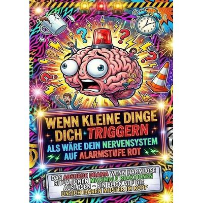 Wenn Kleine Dinge Dich Triggern Als Wäre Dein Nervensystem Auf Alarmstufe Rot, Taschenbuch von Leonie Brandl, Epubli, 978-3-565-17406-5