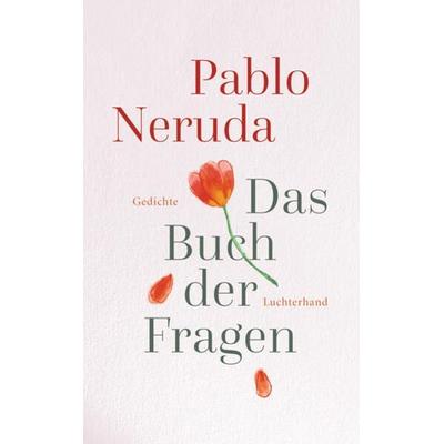 Das Buch der Fragen, Gebundene Ausgabe von Pablo Neruda, Luchterhand, 978-3-630-87659-7