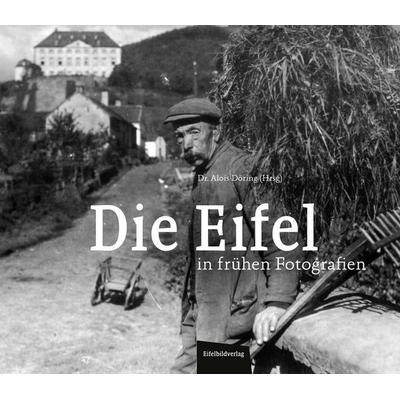 Die Eifel in frühen Fotografien, Gebundene Ausgabe von , Eifelbildverlag, 978-3-946328-77-3