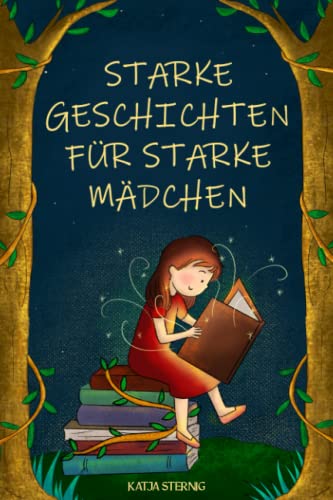 Katja Sternig - Starke Geschichten für starke Mädchen: Liebevolle Geschichten über Mut, Selbstvertrauen und Achtsamkeit (für Mädchen ab 5 Jahren) - Preis vom 13.10.2026 19:28:25 h