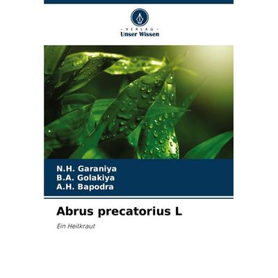 Abrus precatorius L, Taschenbuch von N. H. Garaniya,B. A. Golakiya,A. H. Bapodra, Verlag Unser Wissen, 978-620-7-34495-6