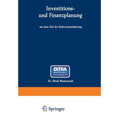 Investitions- und Finanzplanung mit dem Ziel der Endwertmaximierung, Taschenbuch von Ulrich Blumentrath, Betriebswirtschaftlicher Verlag Gabler,