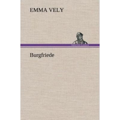 Burgfriede, Gebundene Ausgabe von Emma Vely, Tredition, 978-3-8472-6311-1