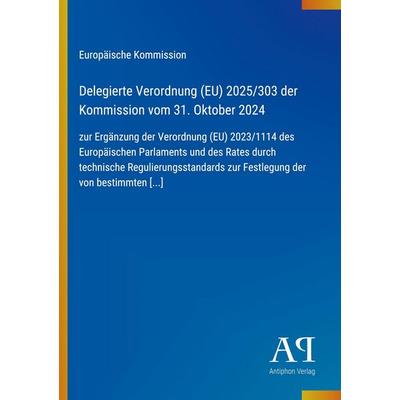 Delegierte Verordnung (EU) 2025/303 der Kommission vom 31. Oktober 2024, Taschenbuch von Europäische Kommission, Antiphon Verlag, 978-3-387-96560-5
