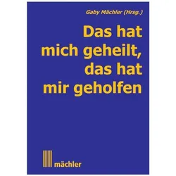 Das hat mich geheilt, das hat mir geholfen, Ratgeber von Andreas, Mächler