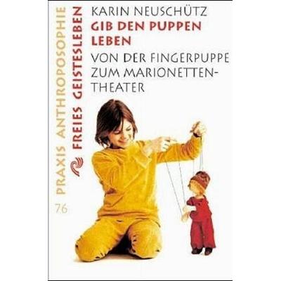 Gib den Puppen leben, Taschenbuch von Karin Neuschütz, Freies Geistesleben, 978-3-7725-1276-6