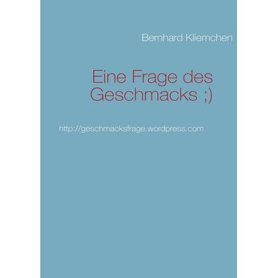 Eine Frage des Geschmacks ;), Gebundene Ausgabe von Bernhard Kliemchen, BoD – Books on Demand, 978-3-8391-2206-8