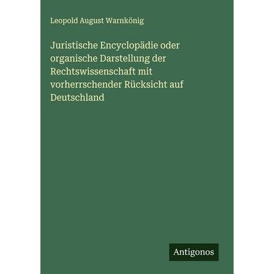 Juristische Encyclopädie oder organische Darstellung der Rechtswissenschaft mit vorherrschender Rücksicht auf Deutschland, Gebundene Ausgabe von