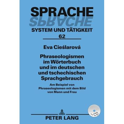 Phraseologismen im Woerterbuch und im deutschen und tschechischen Sprachgebrauch, Gebundene Ausgabe von Eva Cieslarová Ph.D., Peter Lang GmbH,