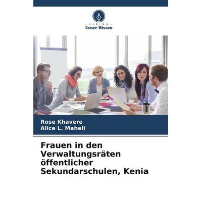 Frauen in den Verwaltungsräten öffentlicher Sekundarschulen, Kenia, Taschenbuch von Rose Khavere,Alice L. Maheli, Verlag Unser Wissen,