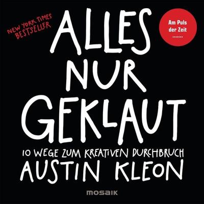 Alles nur geklaut, Gebundene Ausgabe von Austin Kleon, Mosaik, 978-3-442-39256-8