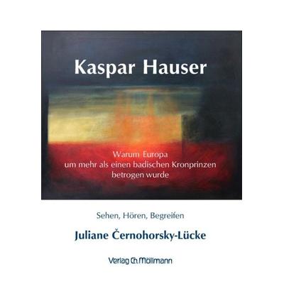 Kaspar Hauser, Taschenbuch von Juliane Černohorsky-Lücke, Möllmann, Ch, 978-3-89979-175-4