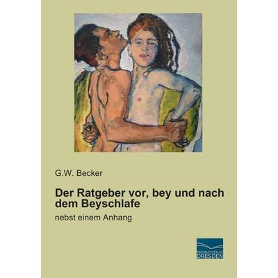 Der Ratgeber vor, bey und nach dem Beyschlafe, Taschenbuch von G. W. Becker, Fachbuchverlag Dresden, 978-3-95692-434-7