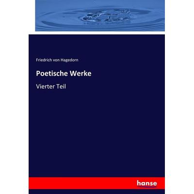 Poetische Werke, Taschenbuch von Friedrich Hagedorn, Hansebooks, 978-3-7446-9436-0