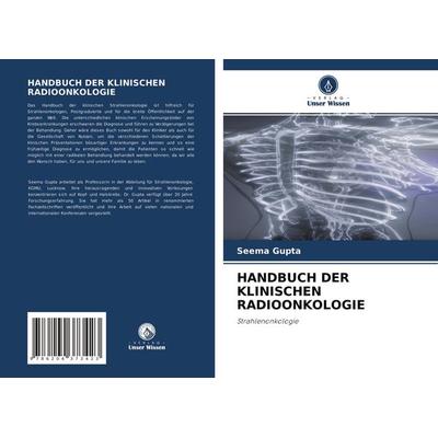 Handbuch der Klinischen Radioonkologie, Taschenbuch von Seema Gupta, Verlag Unser Wissen, 978-620-4-37342-3
