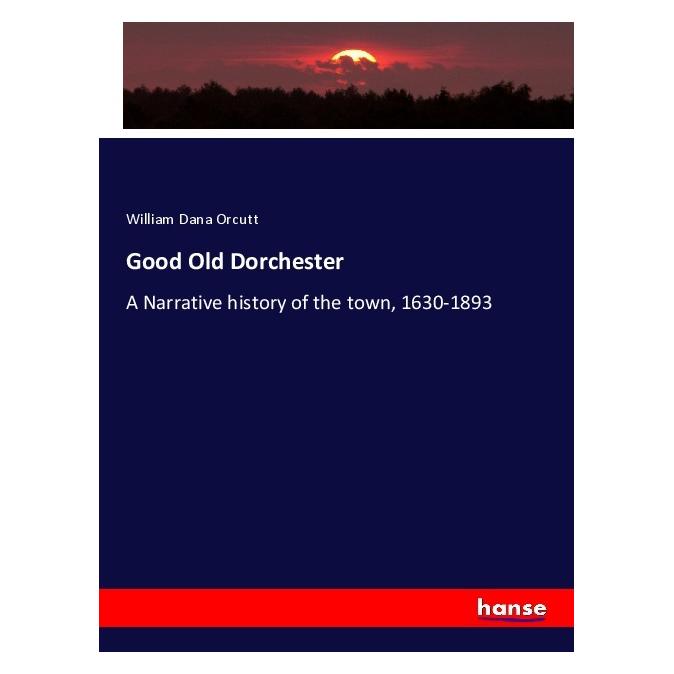 Hansebooks Good Old Dorchester (Englisch, Softcover, William Dana Orcutt) (57135408)