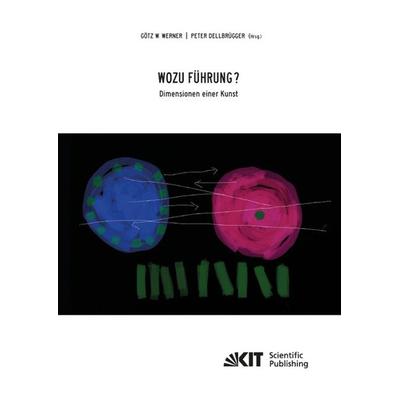 Wozu Führung - Dimensionen einer Kunst, Taschenbuch von Götz W. Werner, KIT Scientific Publishing, 978-3-7315-0116-9