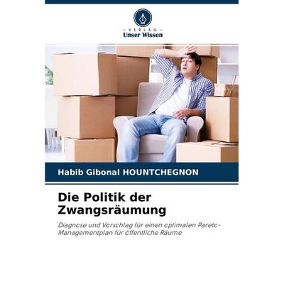 Die Politik der Zwangsräumung, Taschenbuch von Habib Gibonal Hountchegnon, Verlag Unser Wissen, 978-620-4-00248-4