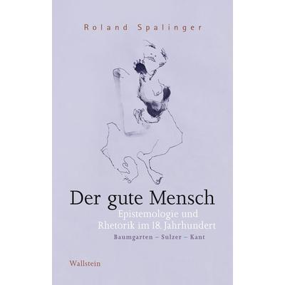 Der gute Mensch, Gebundene Ausgabe von Roland Spalinger, Wallstein Verlag, 978-3-8353-5794-5