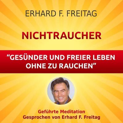 Nichtraucher - Gesünder und freier leben ohne zu rauchen - Erhard F. Freitag, Audio, 4061707066900