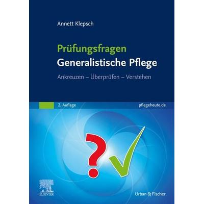 Prüfungsfragen Generalistische Pflege, Taschenbuch von Annett Klepsch, Urban & Fischer in Elsevier, 978-3-437-27242-4