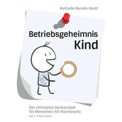 Betriebsgeheimnis Kind, Taschenbuch von Nathalie Berude-Scott, Tredition, 978-3-7323-6436-7