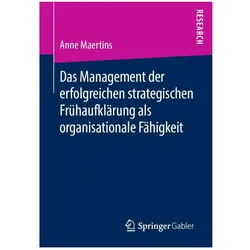 Das Management der erfolgreichen strategischen Frühaufklärung als organisationale Fähigkeit, Fachbücher von Anne Maertins