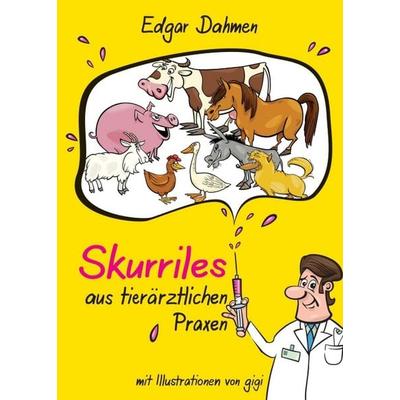 Skurriles aus tierärztlichen Praxen, Taschenbuch von Edgar Dahmen, Tredition