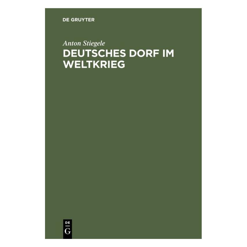 De Gruyter Stiegele:Deutsches Dorf im Weltkrieg (Deutsch, Hardcover, Anton Stiegele) (67828636)