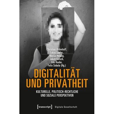 Digitalität und Privatheit, Taschenbuch von , Transcript, 978-3-8376-4661-0