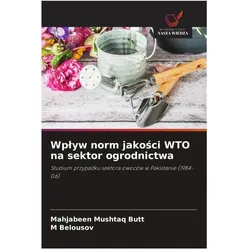 Wplyw norm jakosci WTO na sektor ogrodnictwa, Fachbücher von Belousov, Mahjabeen Mushtaq Butt