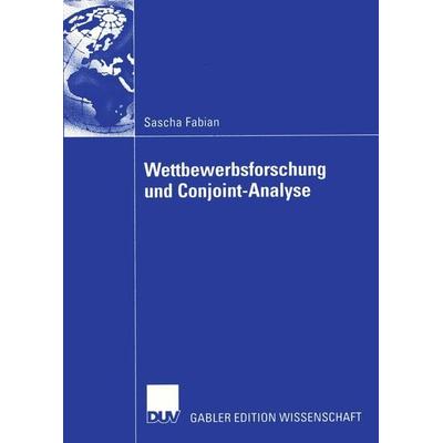 Wettbewerbsforschung und Conjoint-Analyse, Taschenbuch von Sascha Fabian, Deutscher Universitätsverlag, 978-3-8244-8205-4