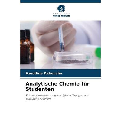 Analytische Chemie für Studenten, Taschenbuch von Azeddine Kabouche, Verlag Unser Wissen, 978-620-8-87115-4