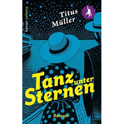 Tanz unter Sternen, Taschenbuch von Titus Müller, Kanon Verlag Berlin, 978-3-9856814-8-8
