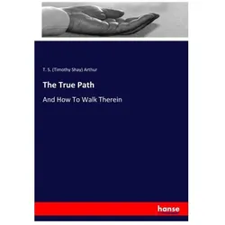 The True Path, Sachbücher von T S Arthur, Timothy Shay Arthur