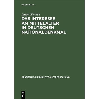 Das Interesse am Mittelalter im Deutschen Nationaldenkmal, Gebundene Ausgabe von Ludger Kerssen, De Gruyter, 978-3-11-004782-0